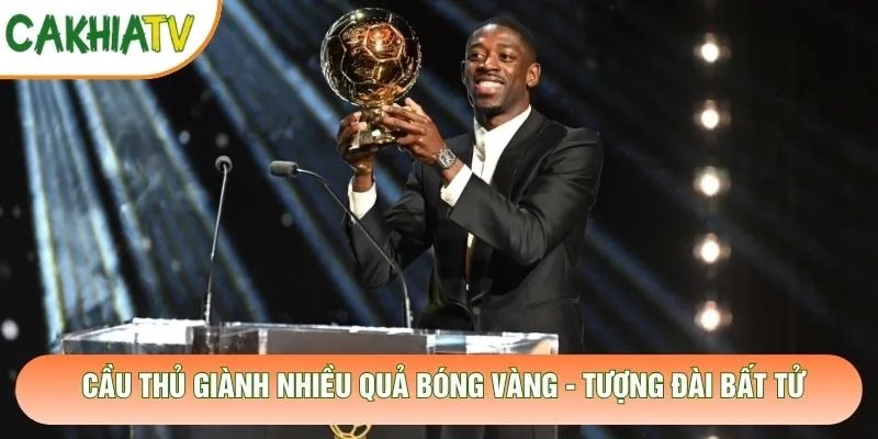 Cầu Thủ Giành Nhiều Quả Bóng Vàng – Tượng Đài Bất Tử