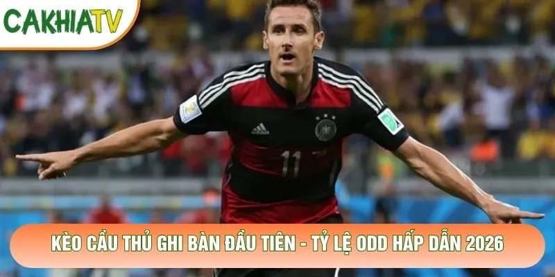 Kèo Cầu Thủ Ghi Bàn Đầu Tiên – Tỷ Lệ Odd Hấp Dẫn 2026